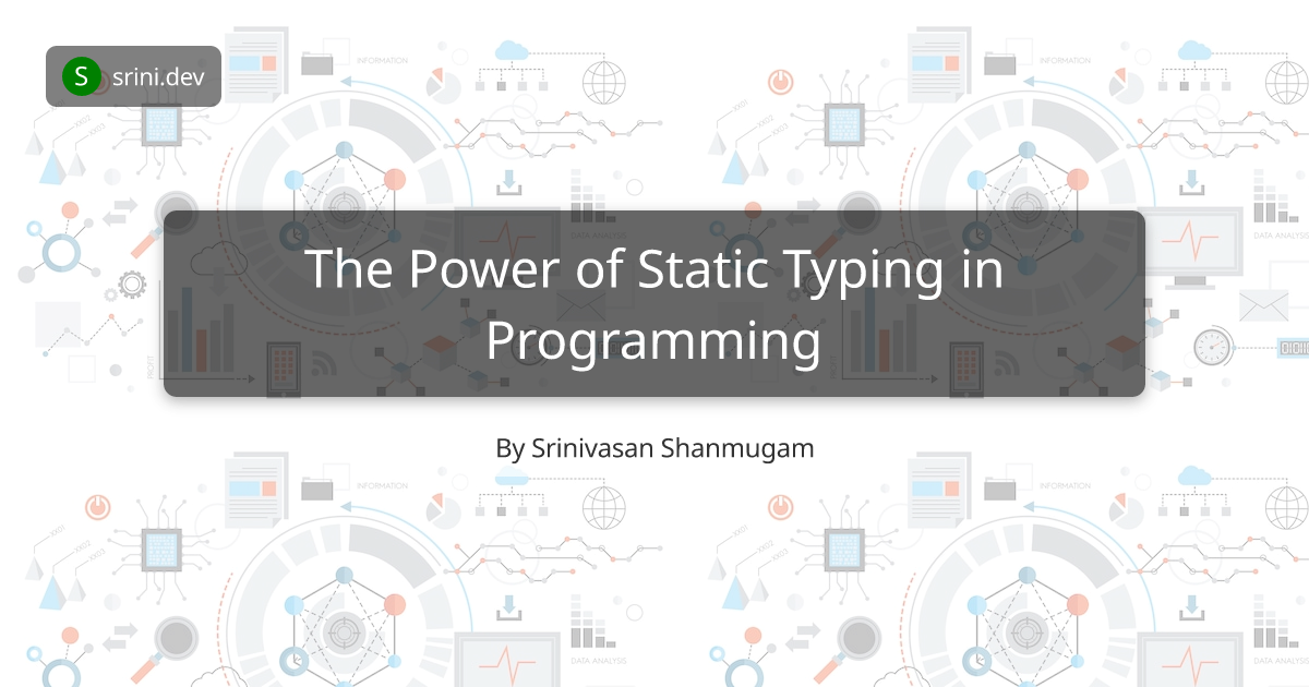 The Power of Static Typing in Programming | Srinivasan Shanmugam Blog